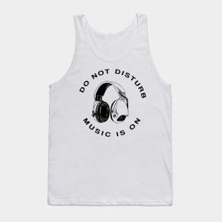 Do Not Disturb Music Is On Tank Top